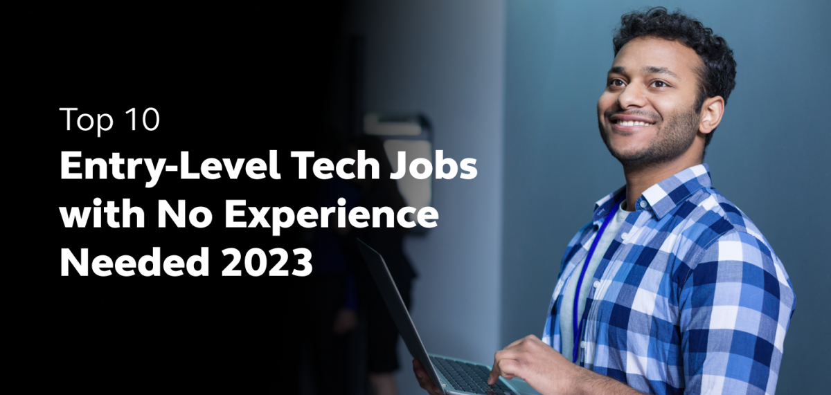 Top 10 Entry Level Tech Jobs With No Experience Needed 2023 1 1200x571 