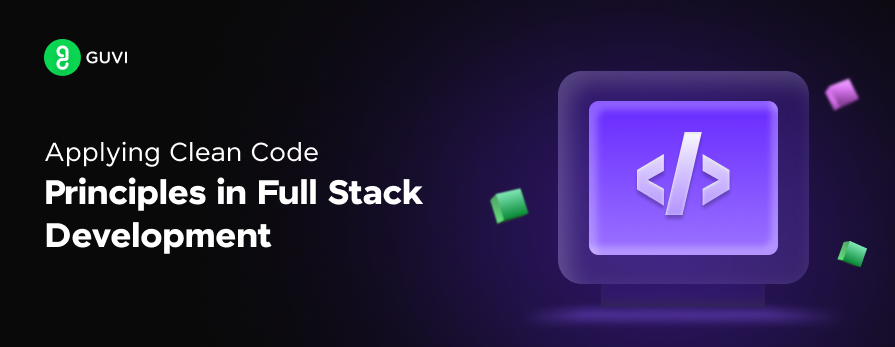 Applying Clean Code in Full Stack Development: A Guide