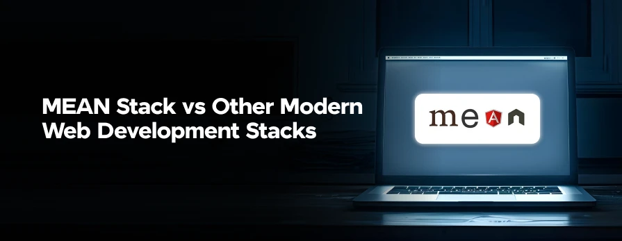 MEAN Stack vs. Other Modern Web Development Stacks