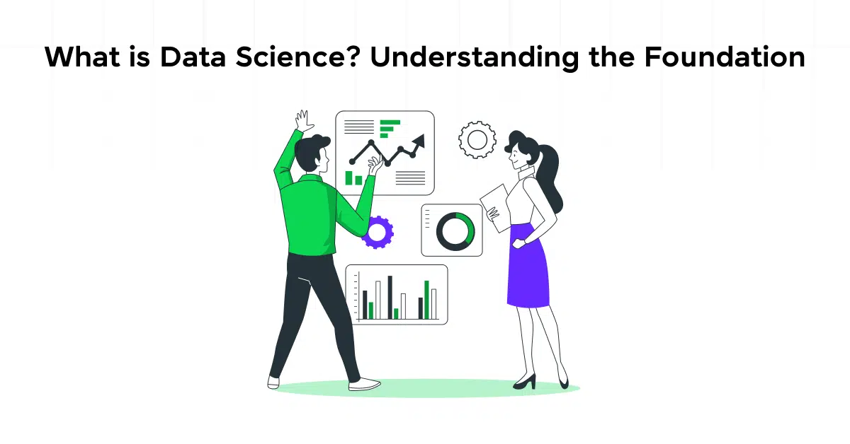 What is Data Science? Understanding the Foundation