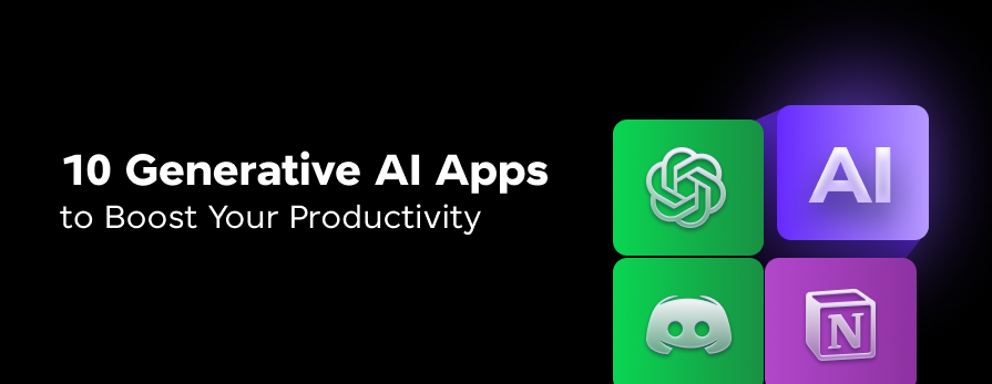 Generative AI Apps to Boost Your Productivity