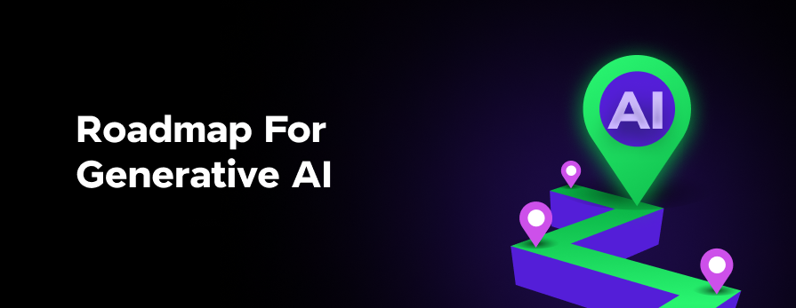 Roadmap for Generative AI